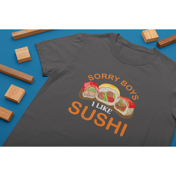 Sorry Boys I Like Sushi