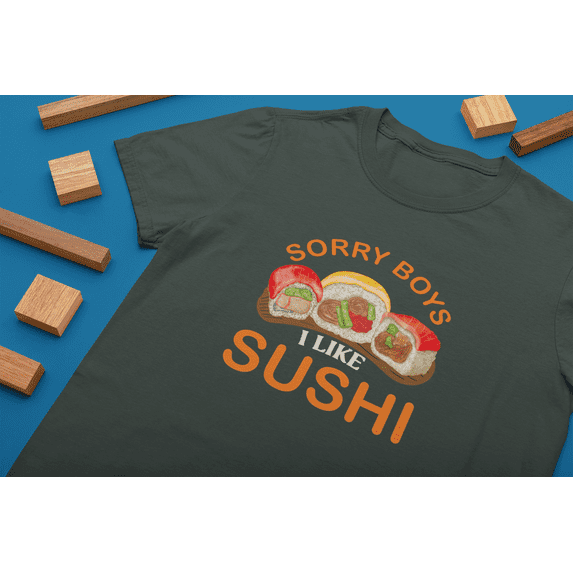 Sorry Boys I Like Sushi