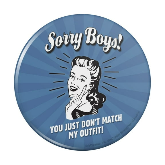 Sorry Boys You Just Don't Match My Outfit Funny Humor Retro Pinback Button Pin