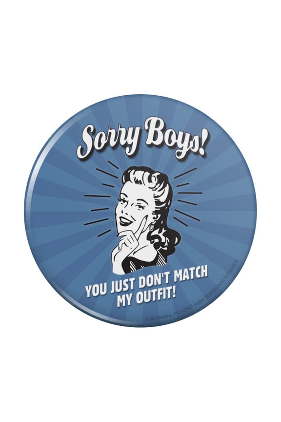 Sorry Boys You Just Don't Match My Outfit Funny Humor Retro Pinback Button Pin