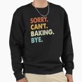 thumbnail image 1 of Sorry Can Not Baking Bye Funny Retro Vintage Funny Graphic Aesthetic Art Unisex Sweatshirt G33818, Up to Size 5XL, 1 of 2