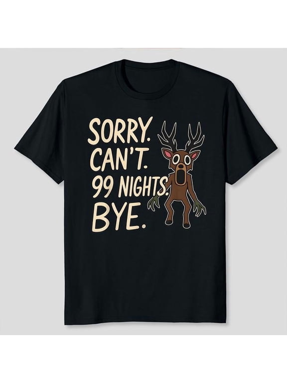 Sorry. Can’t. 99 Nights. Bye. in The Forest Gamer Merch Unisex T-Shirt, Sizes S-5XL - Gategoo