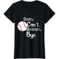 thumbnail image 1 of Sorry Can't Baseball Bye Funny Baseball Mom Mothers Day T-Shirt, 1 of 3