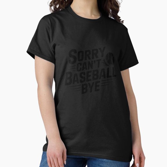 Sorry Can’t Baseball Bye H3405, Premium Unisex Tee – Extended Sizes Up to 5XL