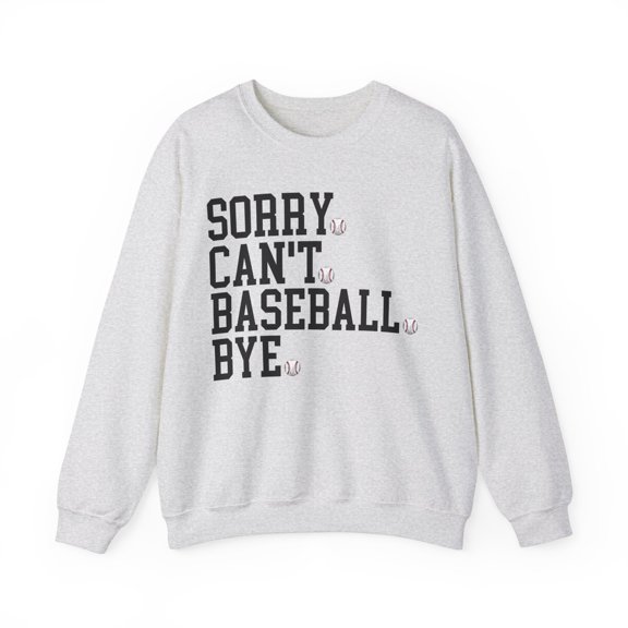 Sorry Can't Baseball Bye Sweatshirt Funny Baseball Shirt for Baseball Fans