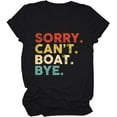 thumbnail image 1 of Sorry Can't Boat Bye Tshirt Women Retro Graphic Boating Lover Shirt Summer Lake Tees Casual Tops, 1 of 3