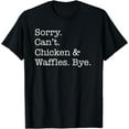 thumbnail image 1 of Sorry Can't Chicken & Waffles Bye Funny Soul Food Sarcastic T-Shirt, 1 of 3