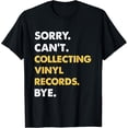 thumbnail image 1 of Sorry Can't Collecting-Vinyl-Records Bye Funny Vinyl-Records T-Shirt, 1 of 4