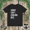 thumbnail image 1 of Sorry. Can't. Curling. bye. funny Curling athlete humor Unisex T-shirt, 1 of 7