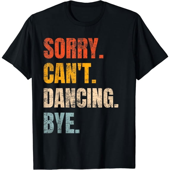 Sorry Can't Dancing Bye Retro Dancer Dancing Dance Lovers T-Shirt