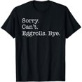 thumbnail image 1 of Sorry Can't Eggrolls Bye Funny Chinese Food Lover Sarcastic T-Shirt, 1 of 3