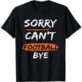 thumbnail image 1 of Sorry Can't Football Bye - Funny Quote Fan Football Player T-Shirt, 1 of 5