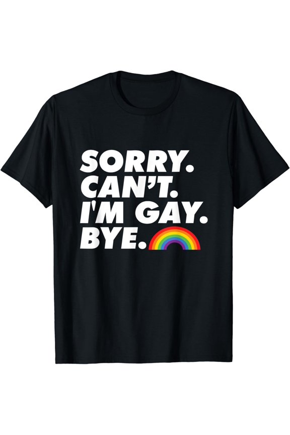Sorry Can't Gay Bye LGBT Pride Month Proud Ally LGBTQ T-Shirt