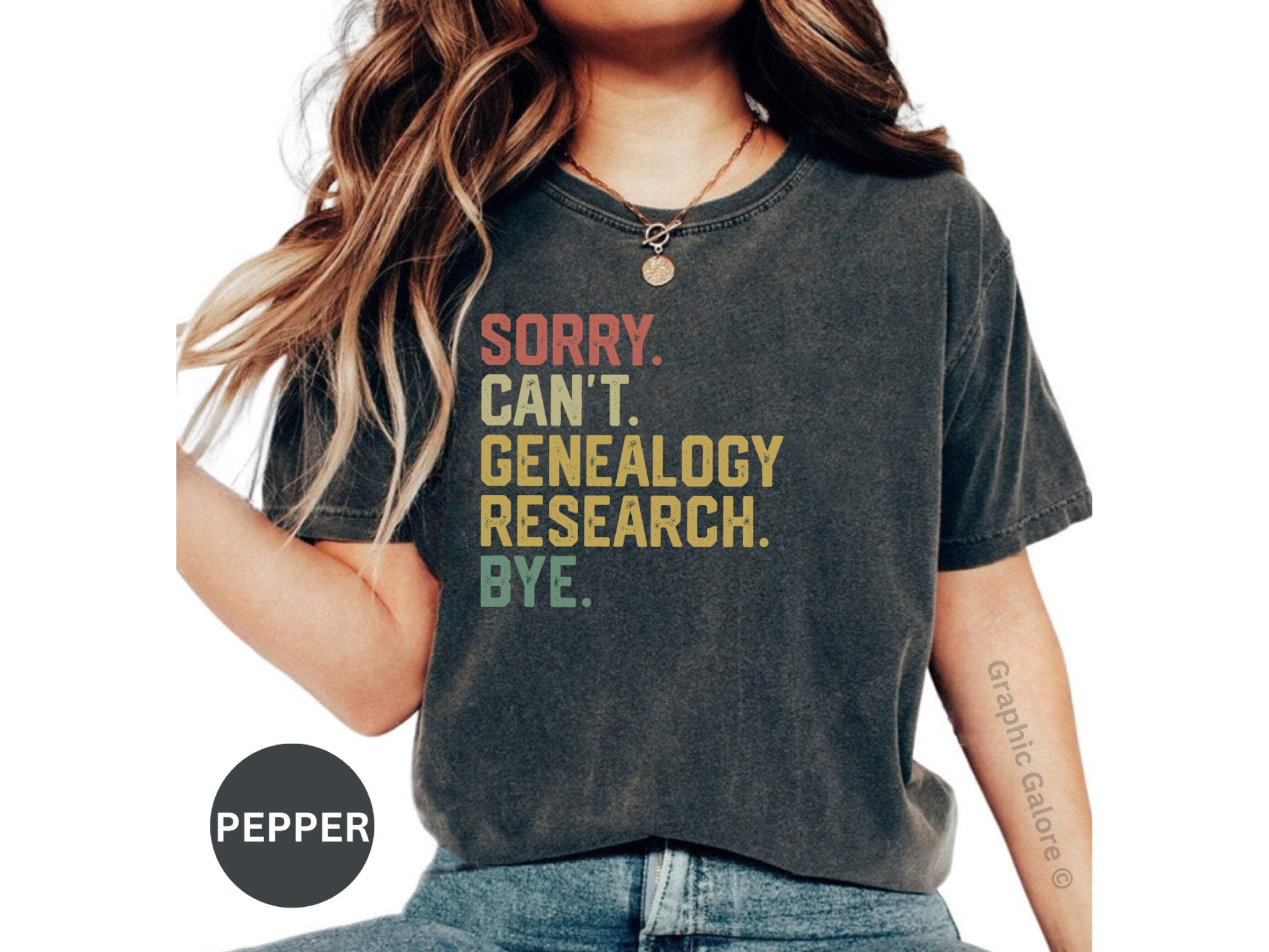 Sorry Can't Genealogy Research Bye Shirt, Funny Genealogy T-Shirt ...
