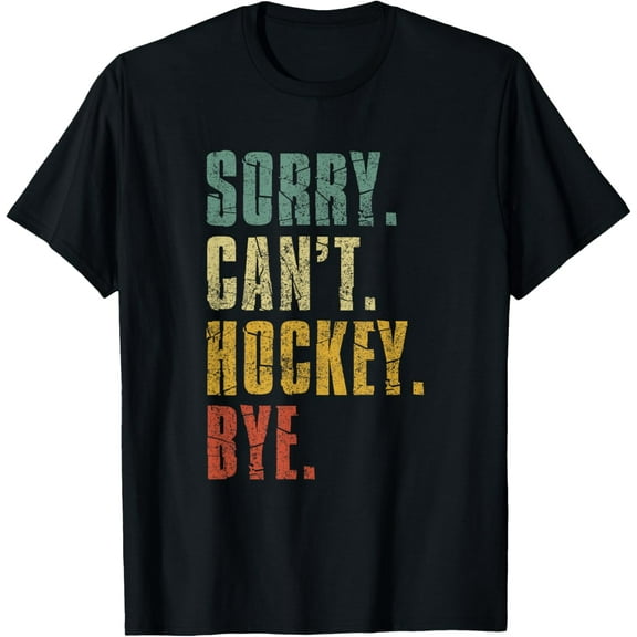 Sorry Can't Hockey Bye Vintage Retro Hockey Player Men Women T-Shirt