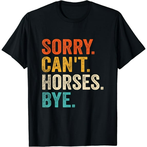 Sorry Can't Horses Bye Funny Equestrian Riding Retro Vintage T-Shirt