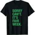 thumbnail image 1 of Sorry Can't It's Fair Week Funny County Fair Gift Grn T-Shirt, 1 of 7