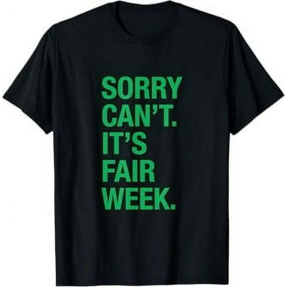 Sorry Can't It's Fair Week Funny County Fair Gift Grn T-Shirt