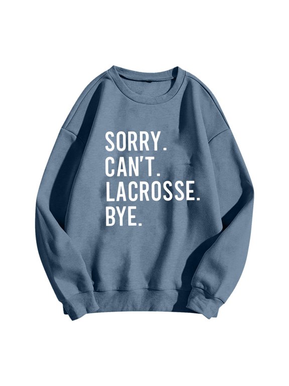 Sorry Can't Lacrosse Bye Sweatshirt for Women Cool Lacrosse Lover Gift Pullovers Shirt Funny White Print Loose Crewneck Tops