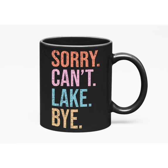 Sorry. Can't. Lake. Bye. Funny Lake Lover or Bum Merch Gift, Black 11oz Ceramic Mug