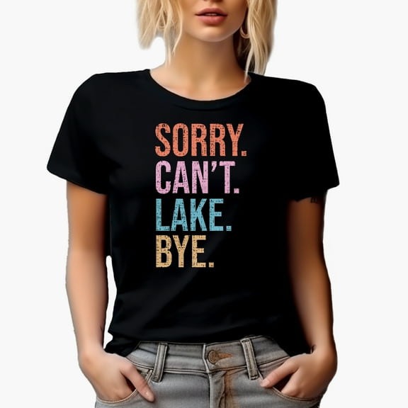 Sorry. Can't. Lake. Bye. Funny Lake Lover or Bum Merch Gift, Black T-Shirt, 3XL