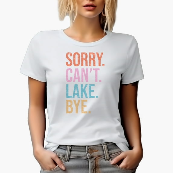 Sorry. Can't. Lake. Bye. Lake Lover or Bum Merch Gift, White T-Shirt, Small