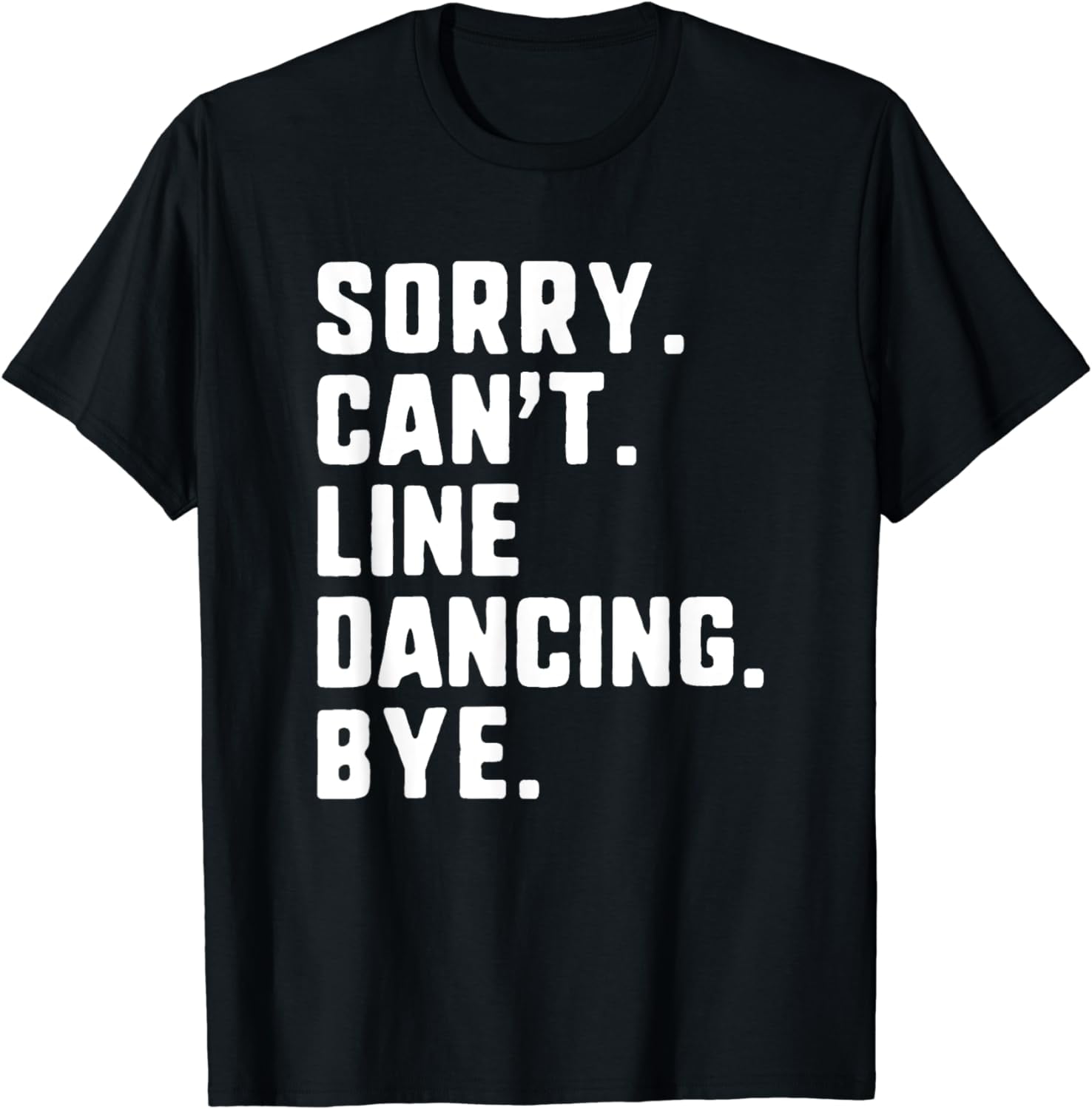 Sorry Can't Line Dancing Bye Funny Dancer Dance T-Shirt - Walmart.com