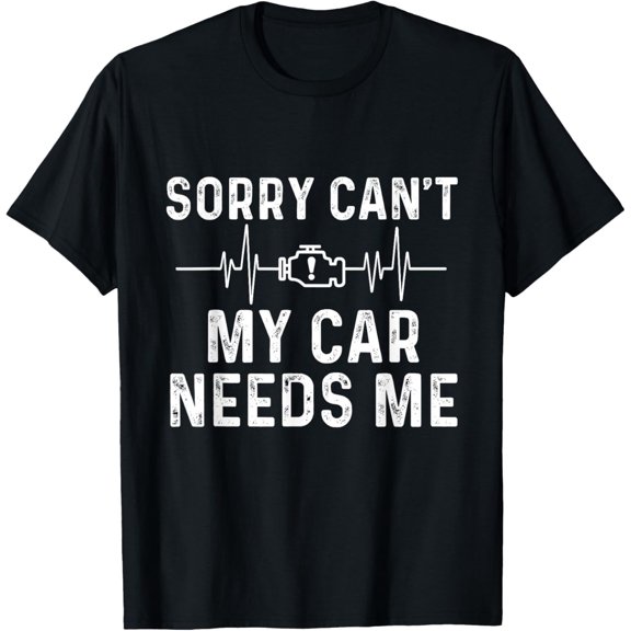Sorry Can't My Car Needs Me - Racing Car Guy Muscle Car T-Shirt