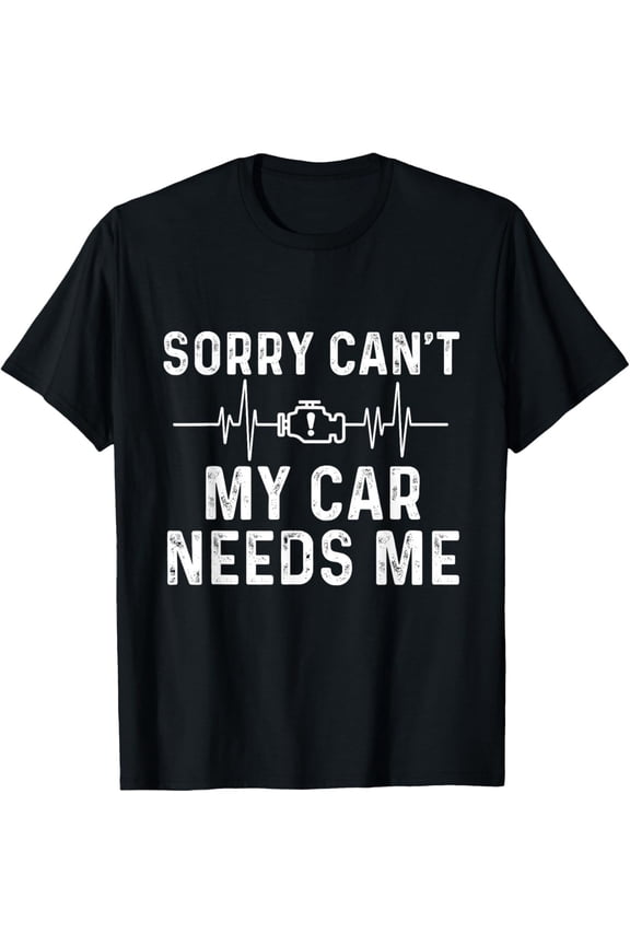 Sorry Can't My Car Needs Me - Racing Car Guy Muscle Car T-Shirt