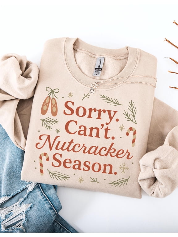 Sorry Can't Nutcracker Season Sweatshirt, Nutcracke Christmas Sweater Sizes S-5XL