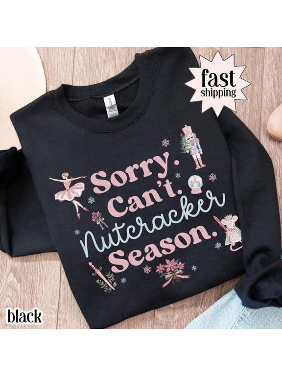 Sorry Can't Nutcracker Season Sweatshirt, Nutcracker Ballerina Ballet Sweater, Christmas Dancer Pullover