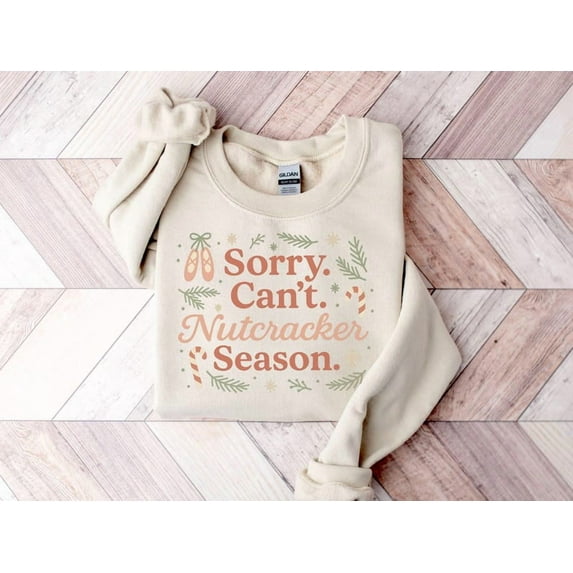 Sorry Can't Nutcracker Season Sweatshirt or Tshirt, Nutcracker Sweatshirt, Preppy Nutcracker Sweater