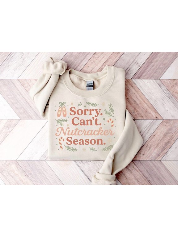 Sorry Can't Nutcracker Season Sweatshirt or Tshirt, Nutcracker Sweatshirt, Preppy Nutcracker Sweater