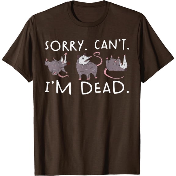 Sorry Can't Possum Dead Funny Opossum Fake Death Trash Meme Unisex T-Shirt for Men Women Kids Toddler,Dark Chocolate Color,Size 2XL