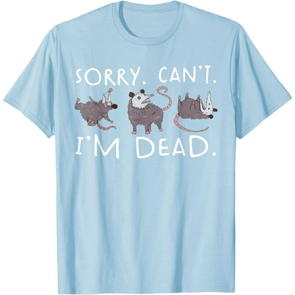Sorry Can't Possum Dead Funny Opossum Fake Death Trash Meme Unisex T-Shirt for Men Women Kids Toddler,Light Blue Color,Size XL