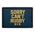 thumbnail image 1 of Sorry. Can't. Rugby. Bye - Removable Patch, 1 of 3