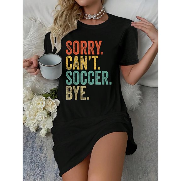Sorry. Can't. Soccer. Bye. Funny Sarcastic Memes Soccer T-Shirt Dress Casual Summer Dress Everyday Outfit