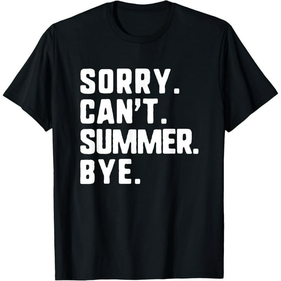 Sorry Can't Summer Bye Funny T-Shirt