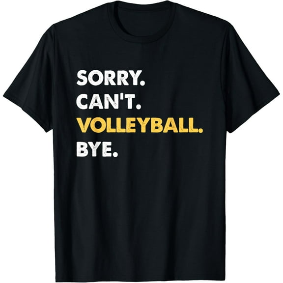 Sorry Can't Volleyball Bye Funny Volleyball T-Shirt
