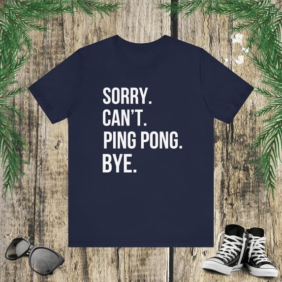 Sorry. Can't. ping pong. Bye. funny ping pong player humor Unisex T-shirt
