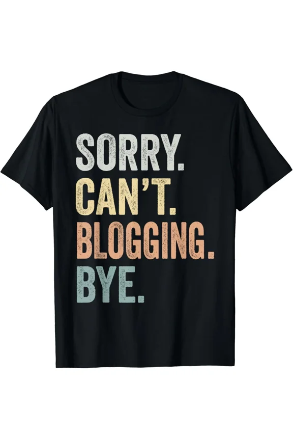 Sorry Cannot Blogging Bye Funny Content Creator Digital Writer Gear Unisex T-Shirt, up to size 5XL