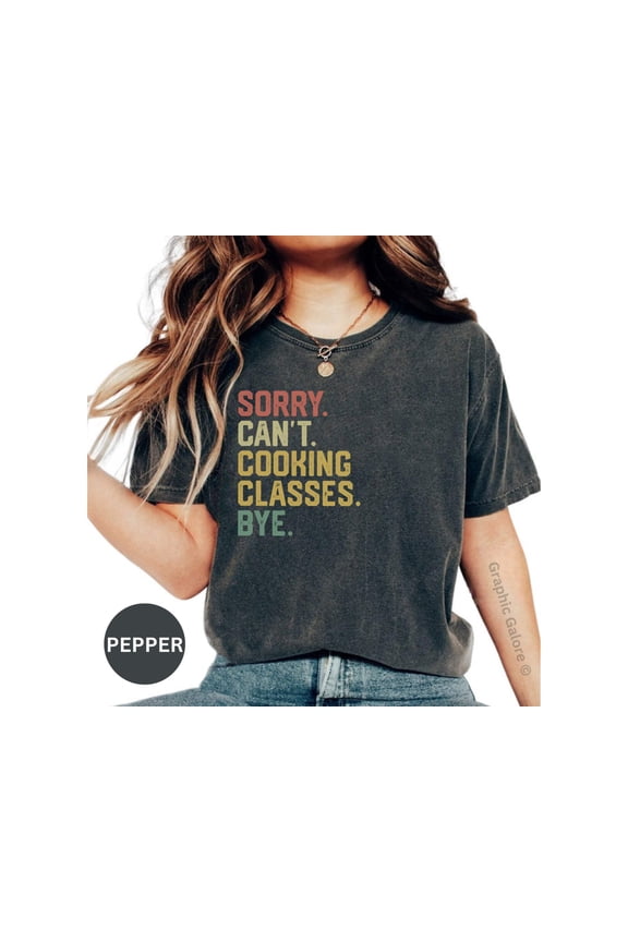 Sorry Cant Cooking Classes Bye Shirt, Funny Cooking Shirt, Chef Humor TShirt, Kitchen Lover Gift, Fun Graphic Tee, Retro Design Shirt