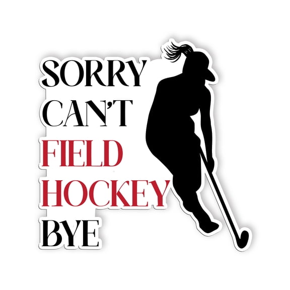 Sorry Cant Field Hockey Bye Stickers Funny Hockey Sport Saying Sticker Waterproof Vinyl Decals for Car Truck Laptop Helmet Water Bottles Bicycle Luggage Stickers(2 inch)
