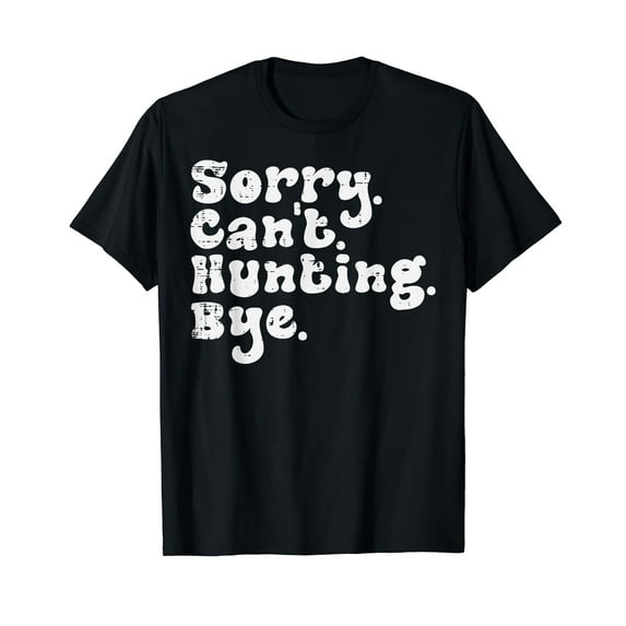Sorry Cant Hunting Bye Funny Deer Elk Hunter Men Women Kids T-Shirt