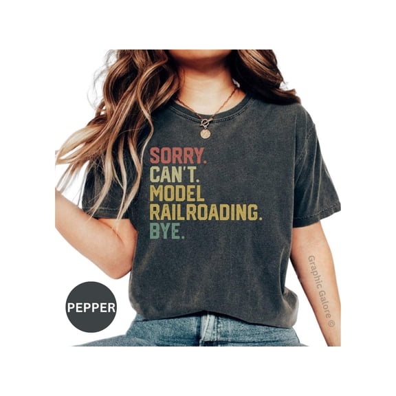 Sorry Cant Model Railroading Bye Funny T Shirt, Model Train Enthusiast Tee, Railroad Hobby Shirt, Unique Gift For Train Lovers, Train