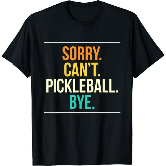Sorry Cant Pickleball Bye T-Shirt