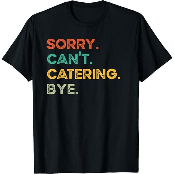 Sorry Catering Funny Caterer Restaurant Worker Server T-Shirt