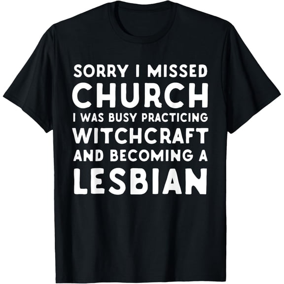 Sorry Church I Was Practicing Witchcraft Becoming A Lesbian T-Shirt