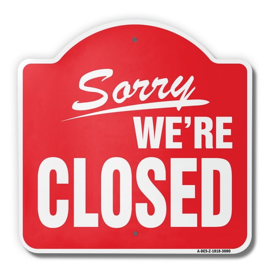 Sorry We're Closed Business 18" X 18" Heavy-Gauge Aluminum Architectural Sign | SignMission Designer Hours Time We Are Closed Store Sign Metal Novelty Gift Funny Joke Gag Road Garage