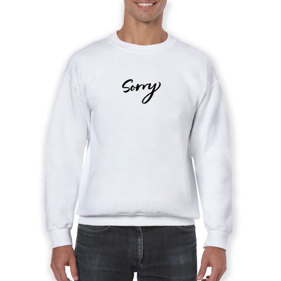 Sorry Curved Font Lettered Quote Sweatshirt Men -GoatDeals Designs, Male 5X-Large